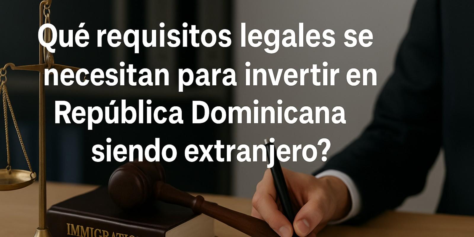 Requisitos Legales para Invertir en República Dominicana