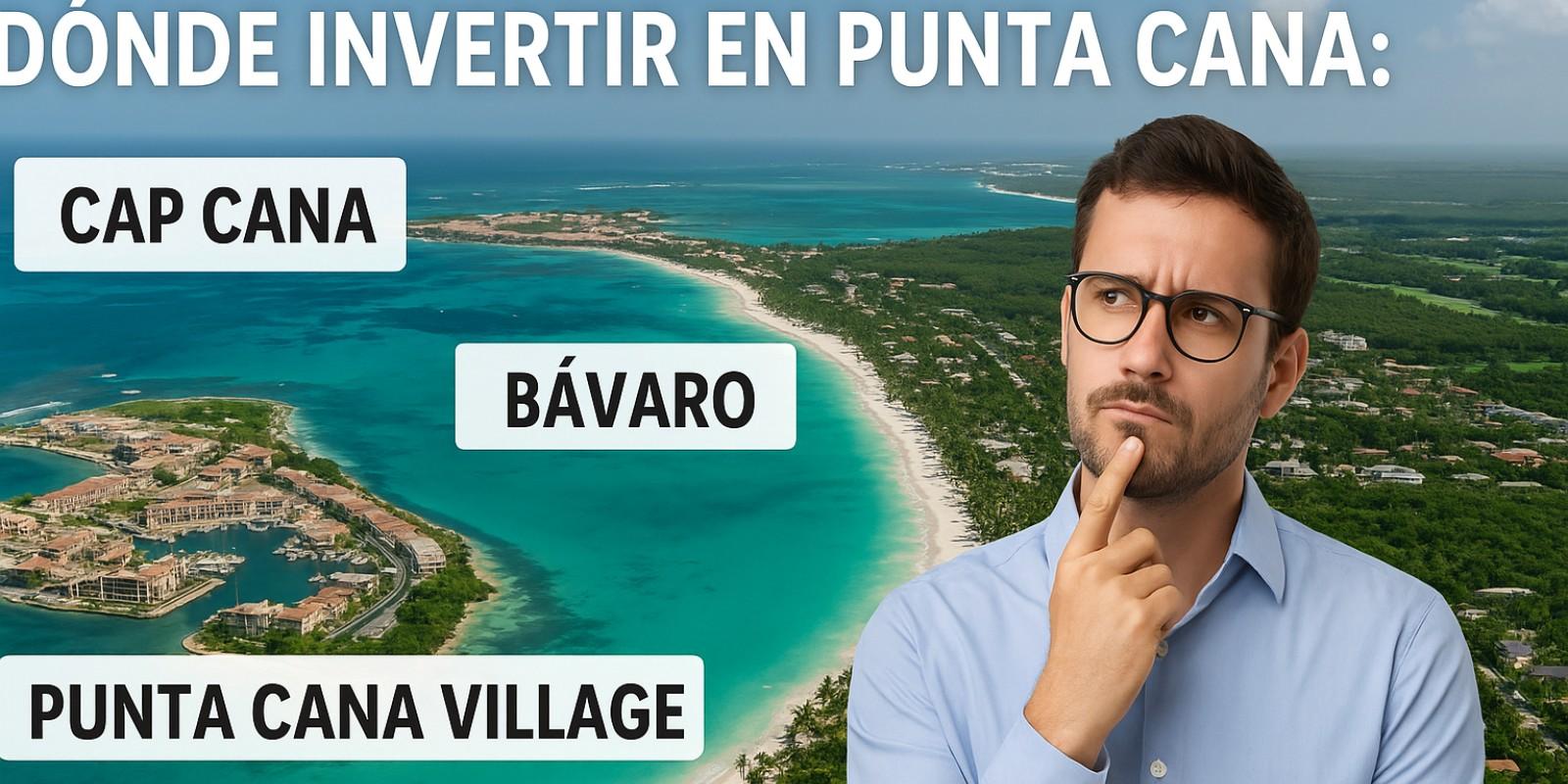 Invertir en Punta Cana: Cap Cana, Bávaro o Village