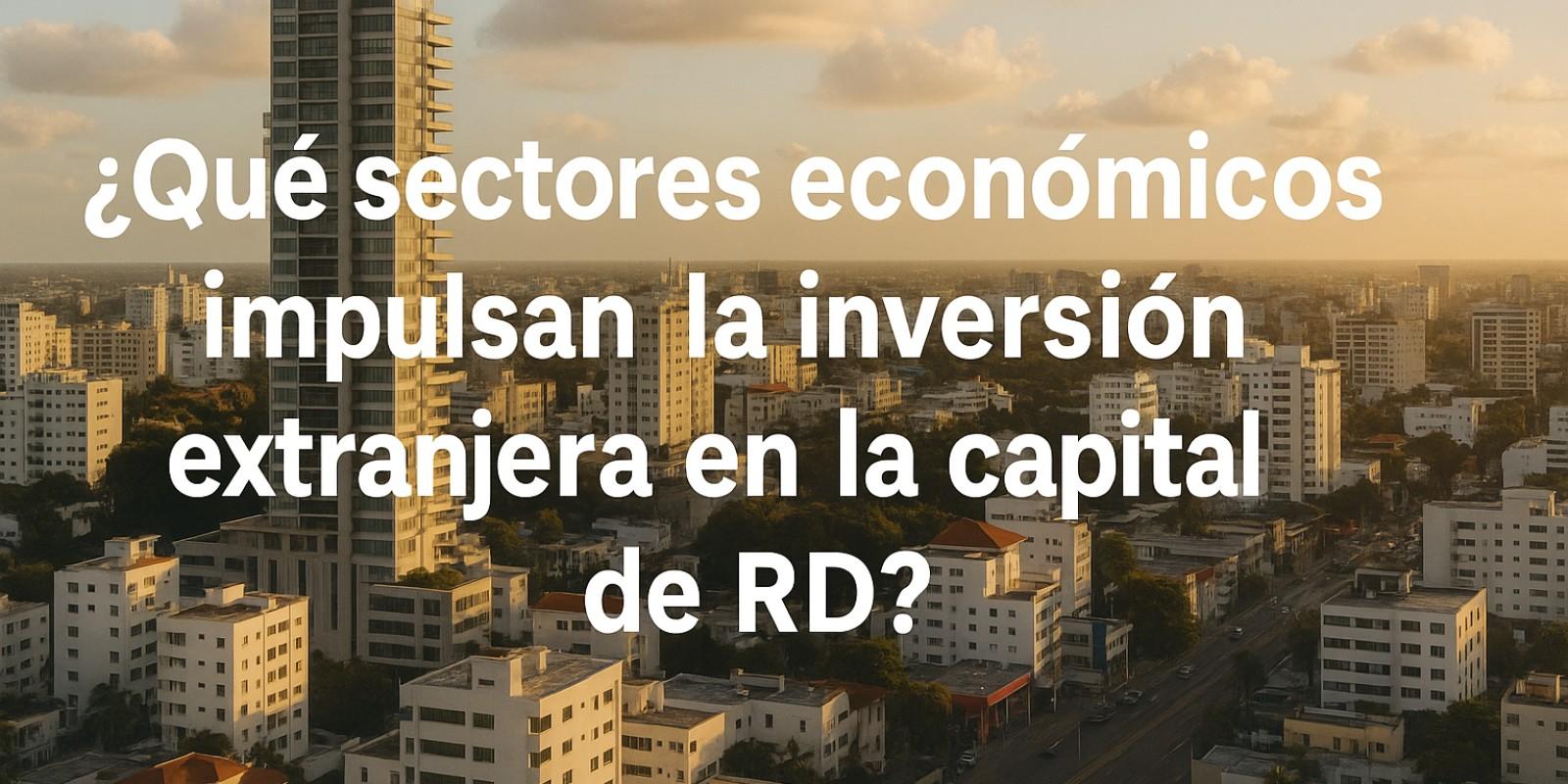 Inversión Extranjera en Santo Domingo: Oportunidades Clave