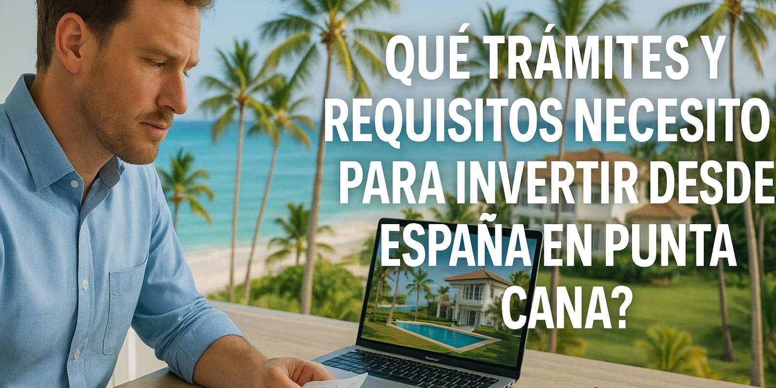 Invertir en Punta Cana desde España: Guía Completa