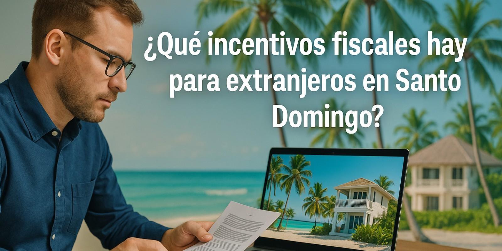 Santo Domingo Ofrece Incentivos Fiscales para Extranjeros