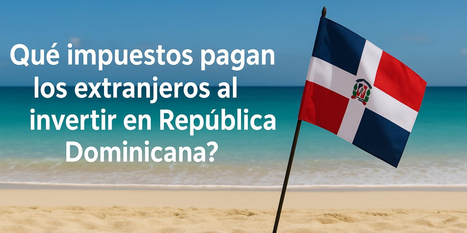 Impuestos para Inversores Extranjeros en RD