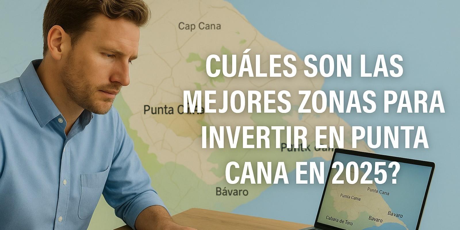 Mejores Zonas para Invertir en Punta Cana 2025