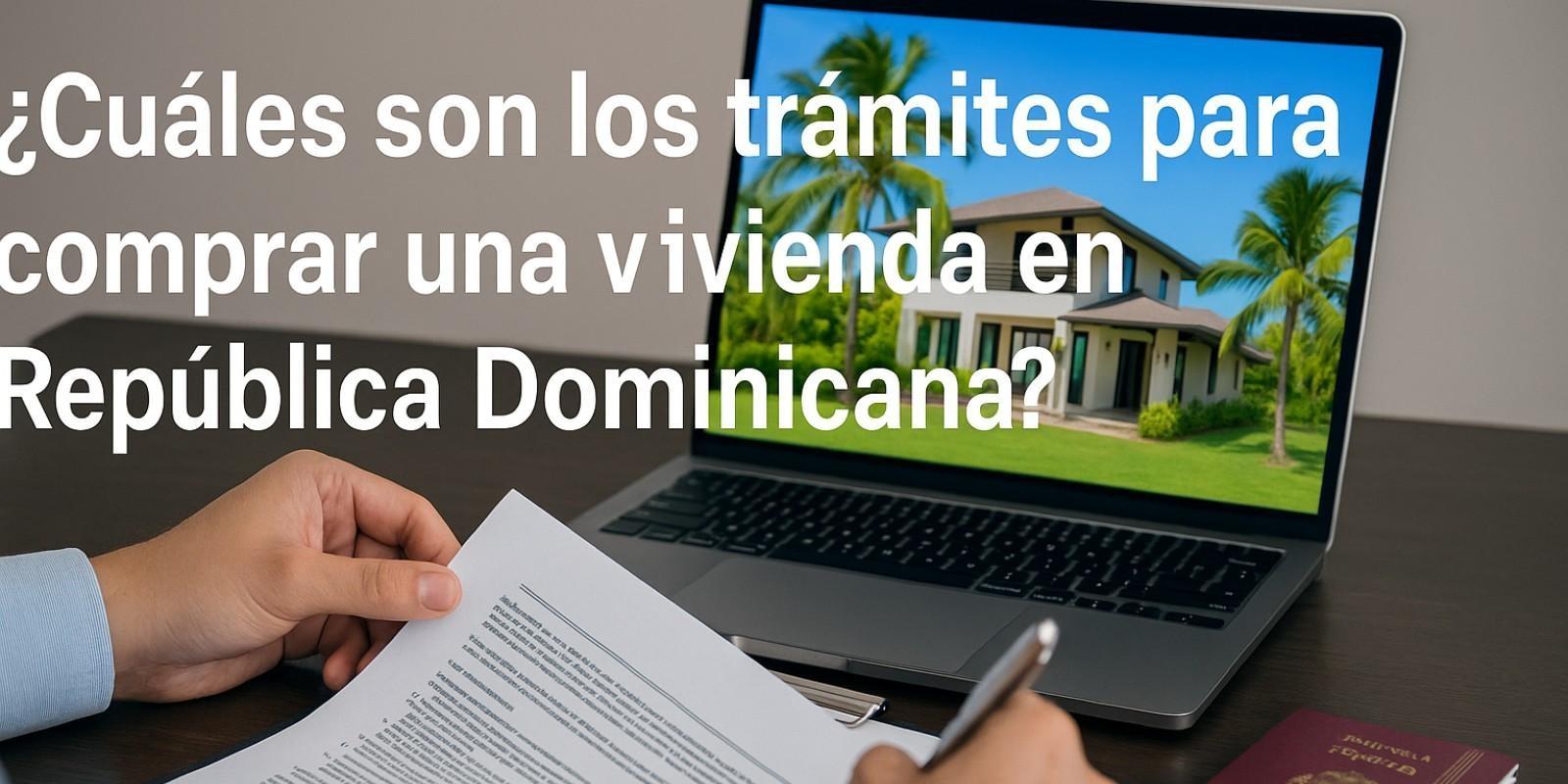 Trámites esenciales para comprar vivienda en RD
