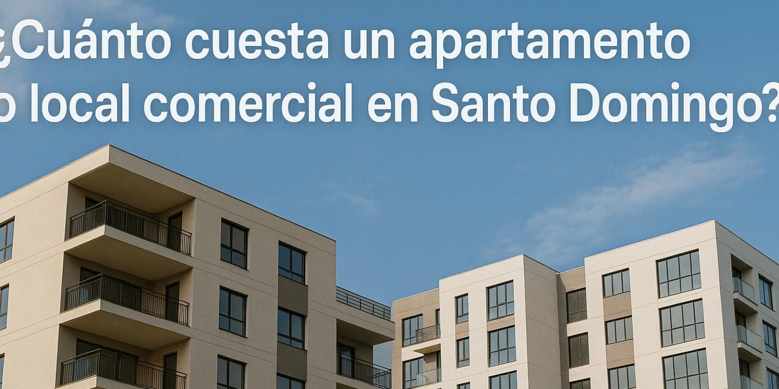 Costos de apartamentos y locales en Santo Domingo