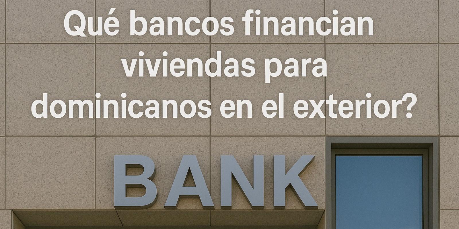 Financiamiento de Viviendas para Dominicanos en el Exterior