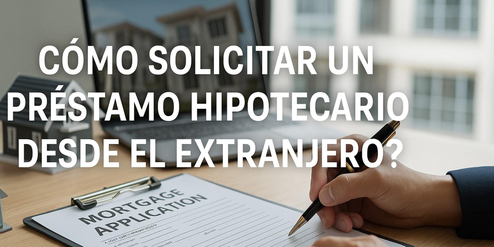 Préstamo hipotecario desde el extranjero 