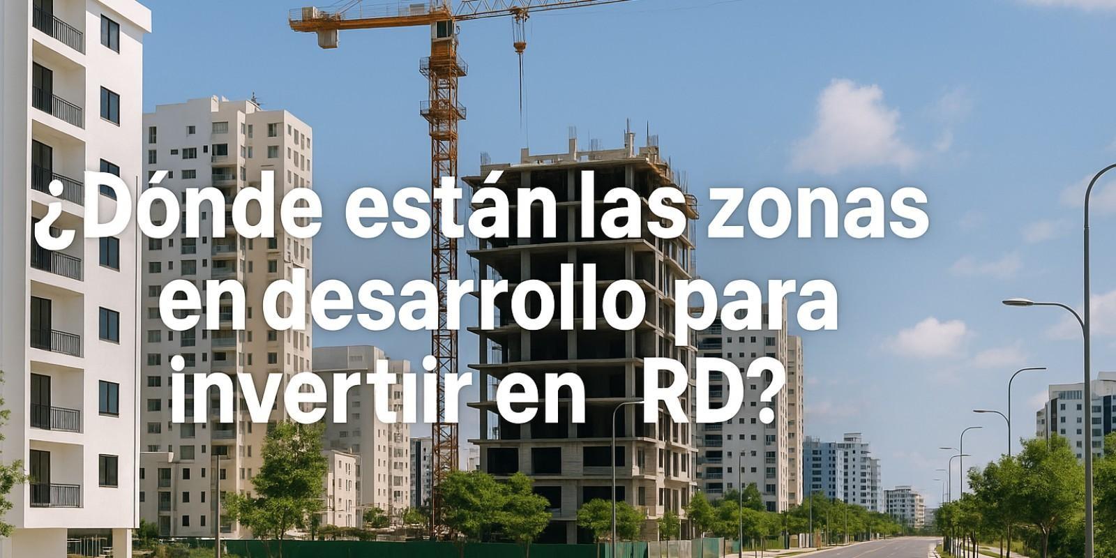 Zonas en Desarrollo para Invertir en República Dominicana