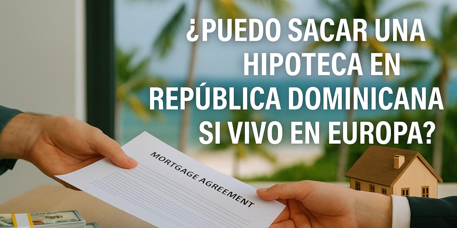 Hipoteca en República Dominicana desde Europa