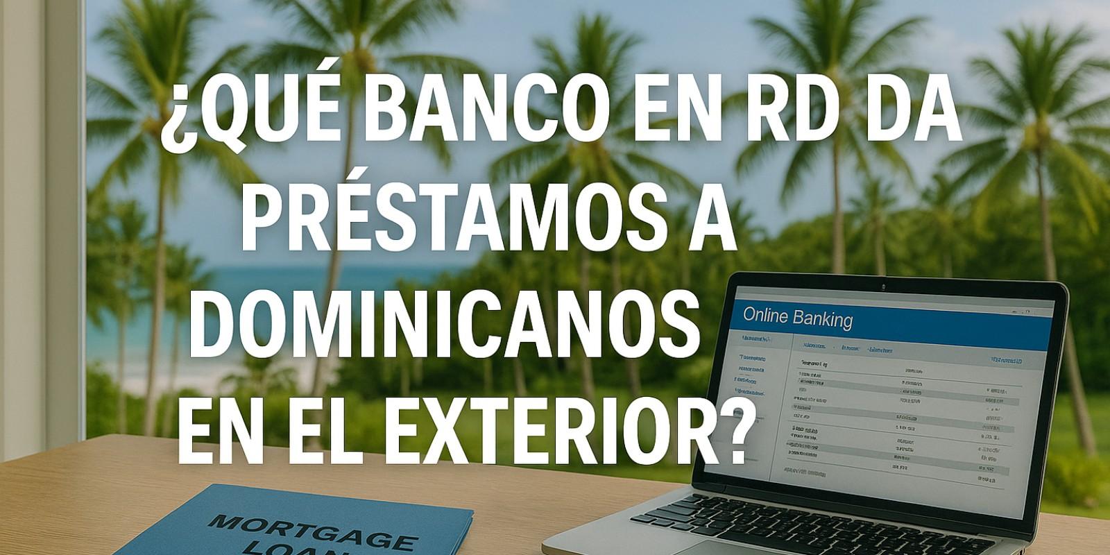 Acceso a préstamos para dominicanos en el exterior