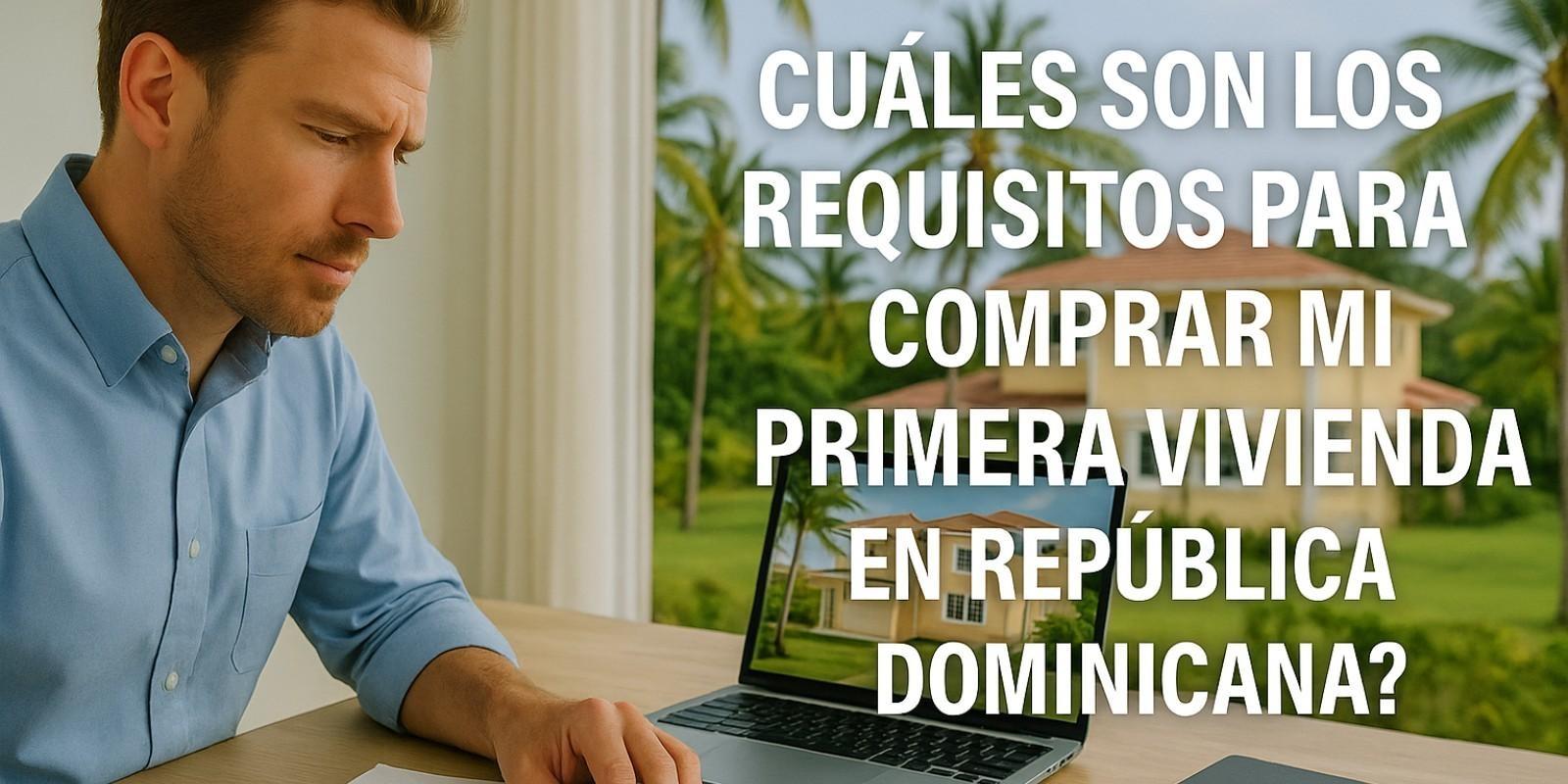 Requisitos para comprar tu primera vivienda en RD