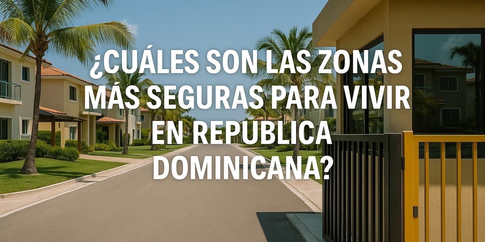 Zonas Seguras para Vivir en República Dominicana