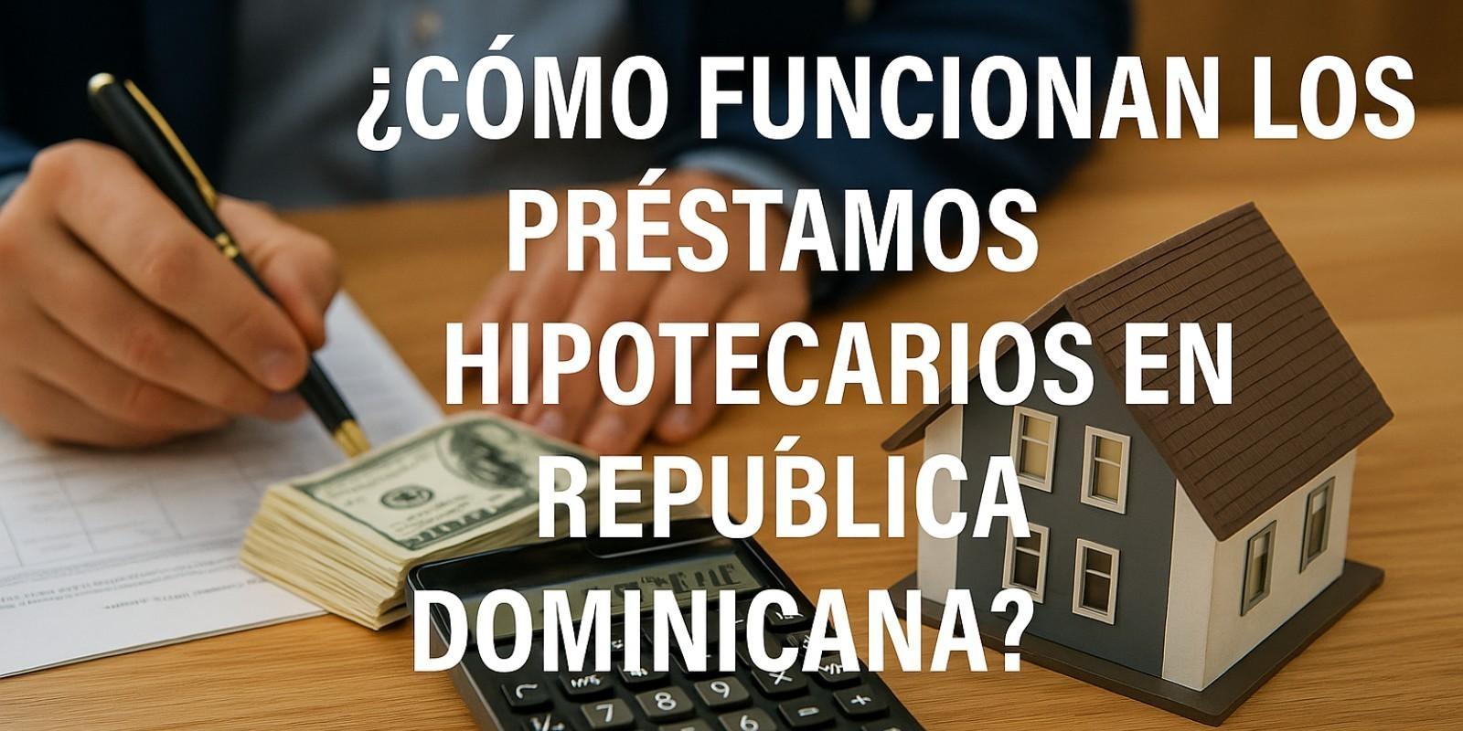 Préstamos hipotecarios en República Dominicana