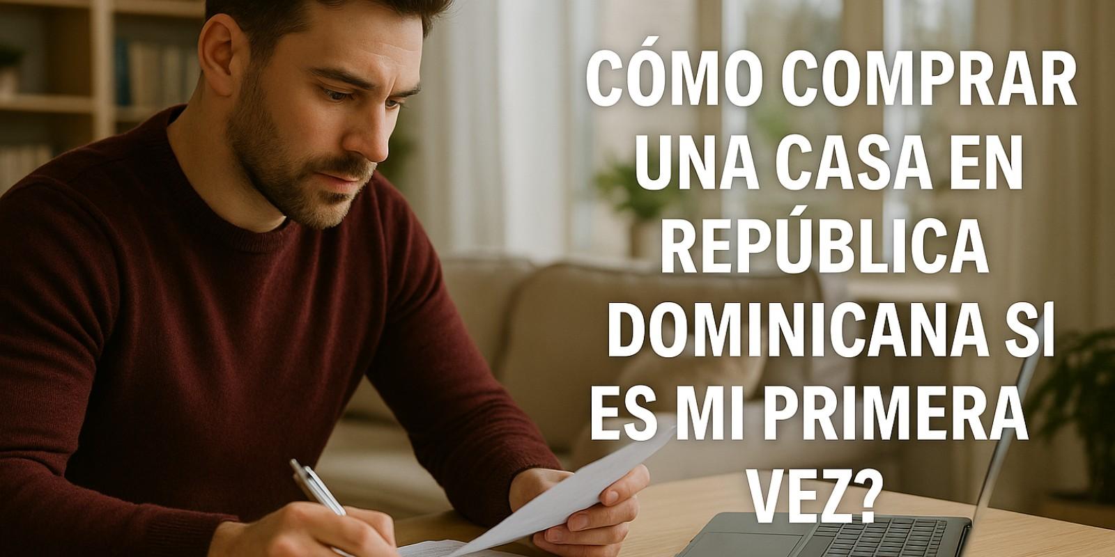 Guía para Comprar tu Primera Casa en República Dominicana