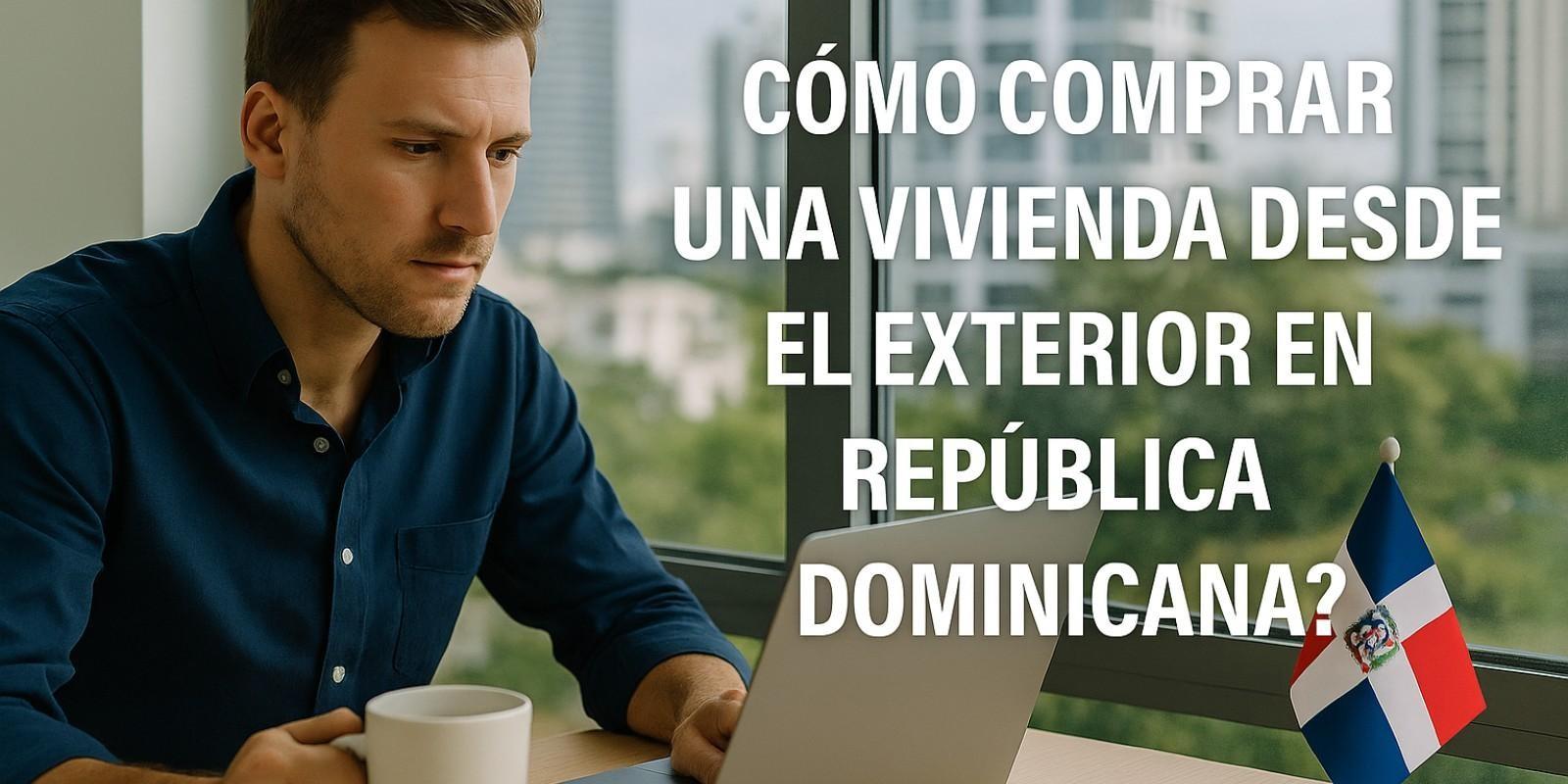 Comprar vivienda en República Dominicana desde el exterior