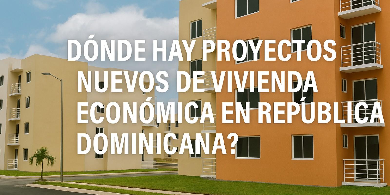 Vivienda económica en República Dominicana: opciones y guías