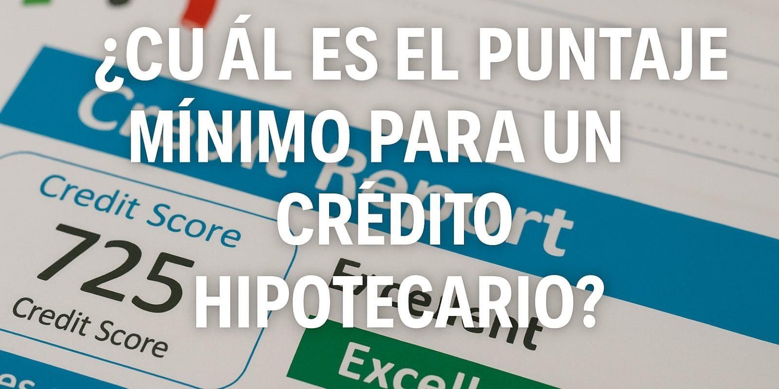 Puntaje de crédito y su impacto en hipotecas
