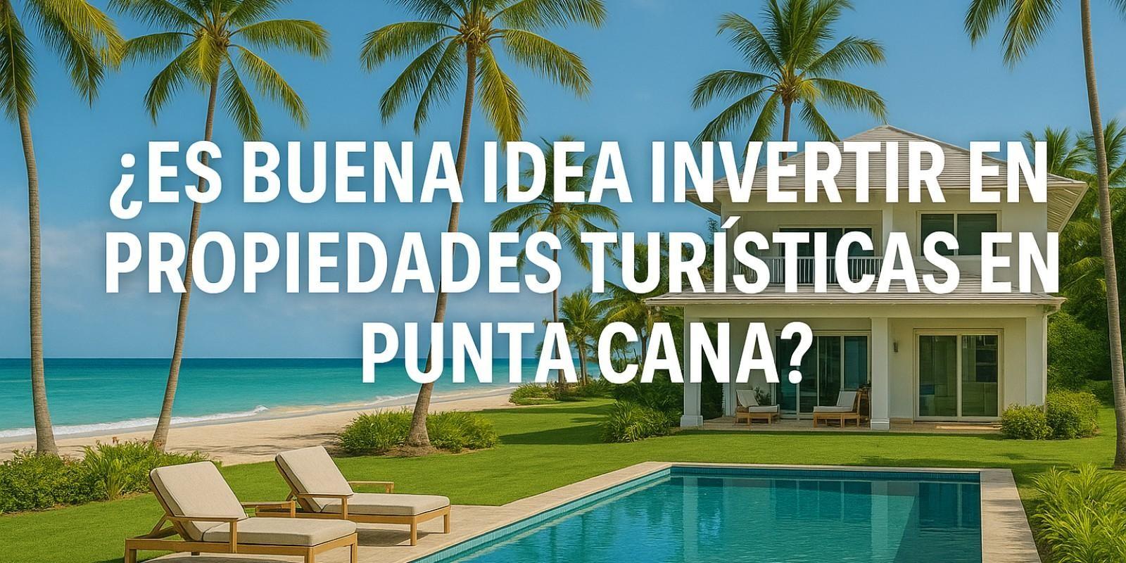 Invertir en propiedades turísticas en Punta Cana