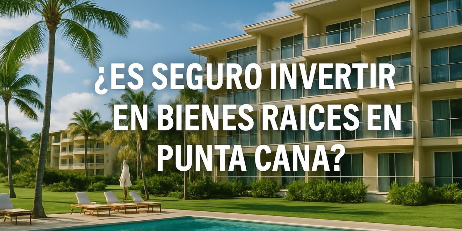 Inversión segura en bienes raíces en Punta Cana