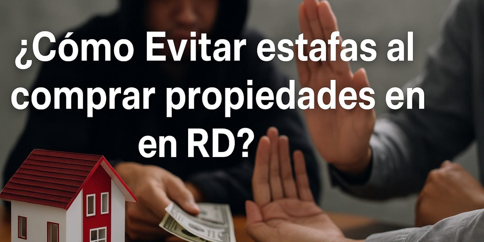 Cómo evitar estafas al comprar propiedades en RD