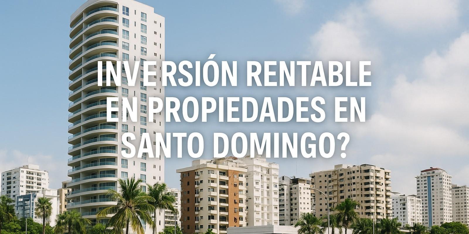 Inversión en Propiedades en Santo Domingo: Oportunidades