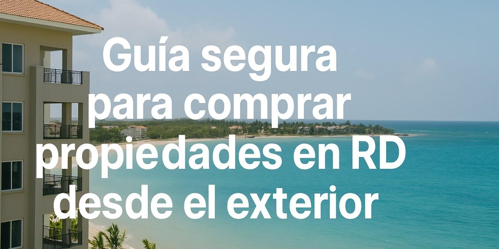 Guía completa para comprar propiedades en RD
