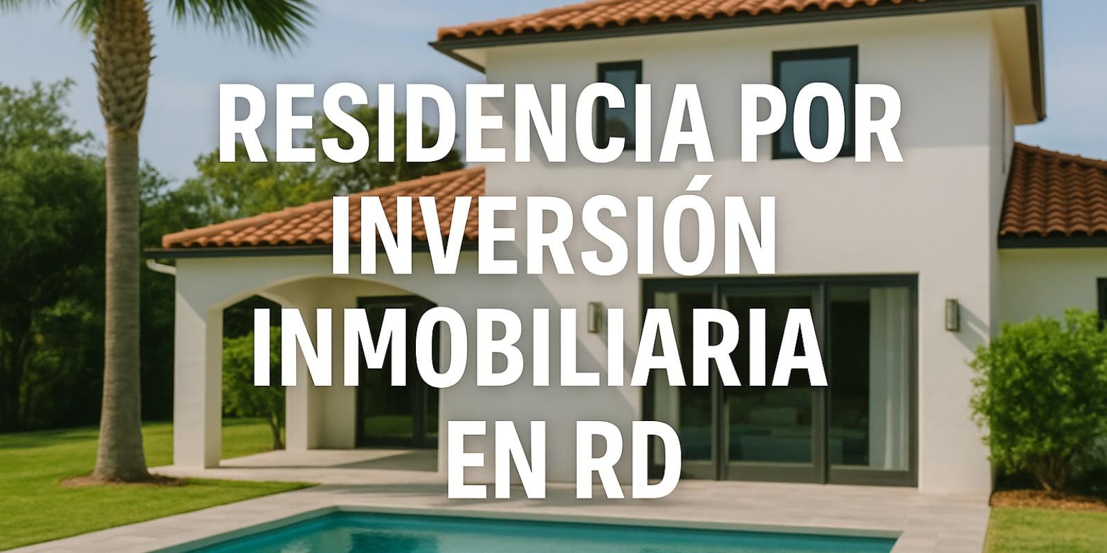 Residencia por inversión inmobiliaria en RD