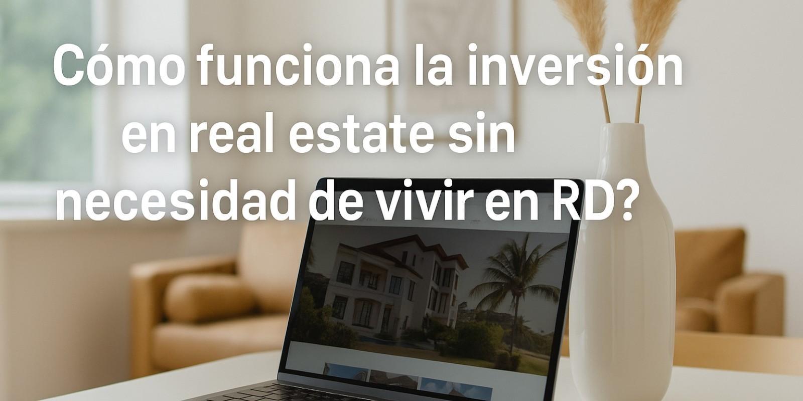 Inversión en Real Estate desde el Extranjero en RD