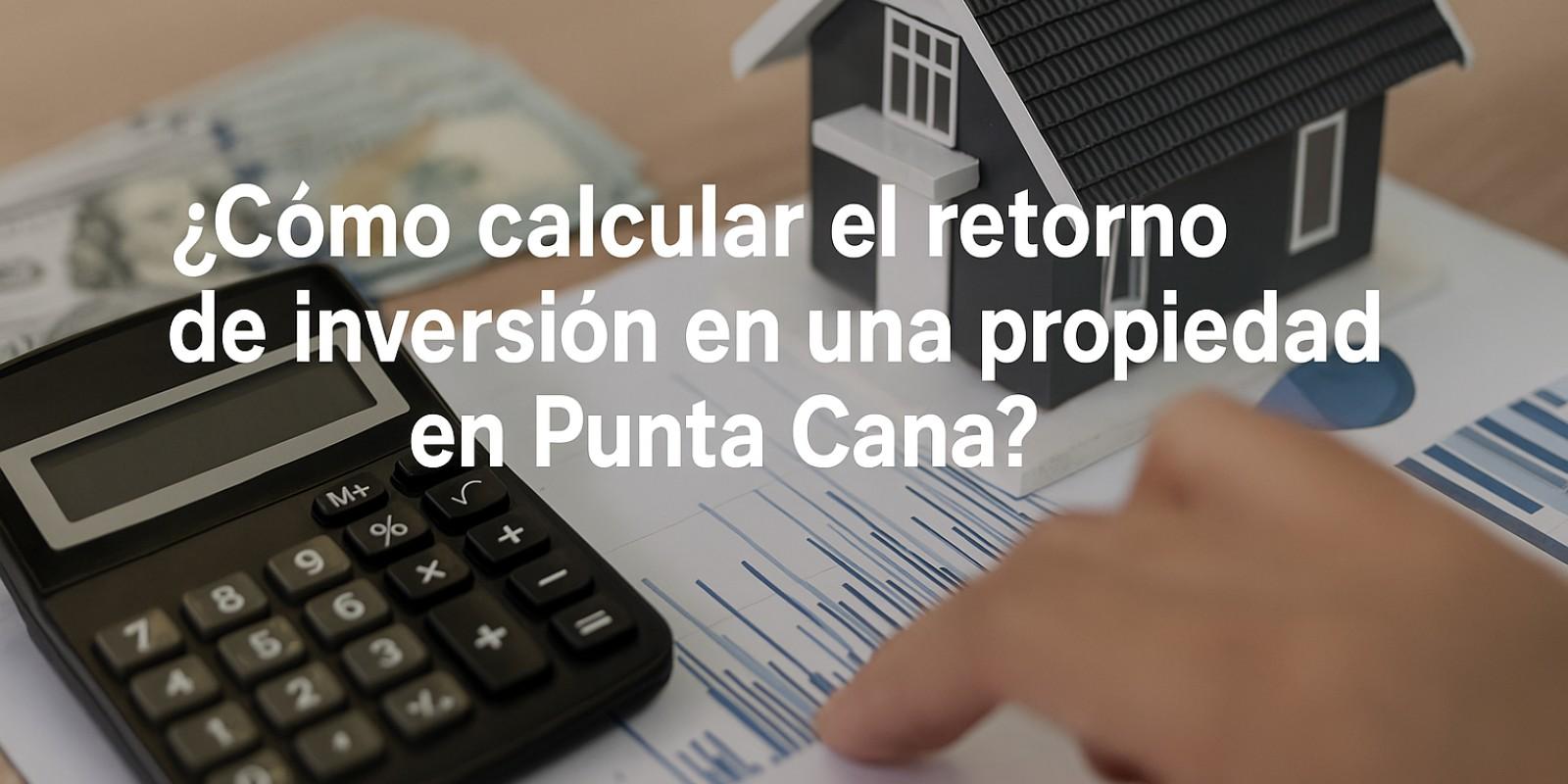 Calcular el ROI en Propiedades de Punta Cana