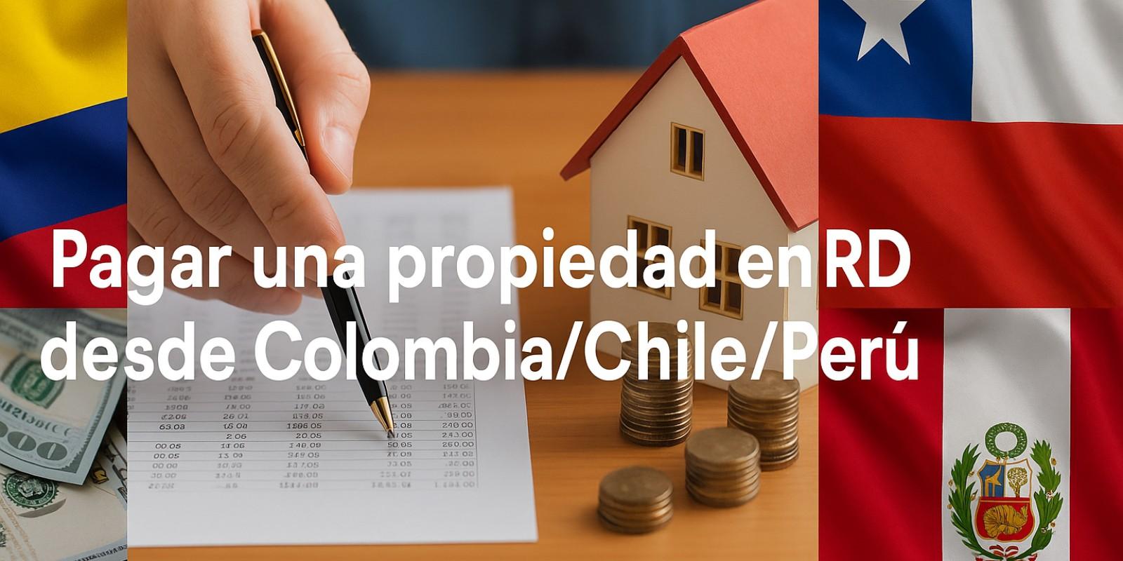 Comprar propiedad en RD desde Colombia, Chile o Perú