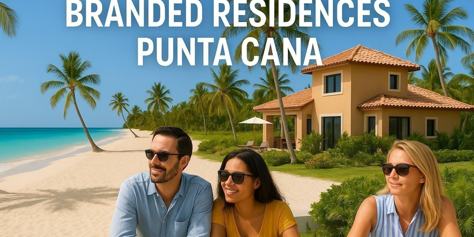 Branded Residences: Lujo y Oportunidades en Punta Cana
